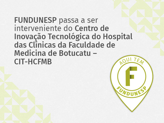 FUNDUNESP assume a gestão administrativa e financeira do Centro de Inovação do HC de Botucatu